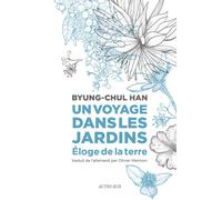 Un voyage dans les jardins Éloge de la Terre - Byung-Chul Han - Actes sud - broché - Essai