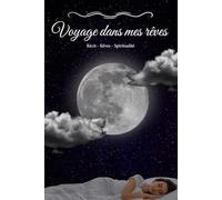 Un voyage dans mes rêves: Récit - Rêves - Spiritualité