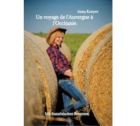 Un voyage de l'Auvergne à l'Occitanie.: Mit französischen Rezepten.