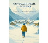 UN VOYAGE D'EXIL ET D'ESPOIR : Construire une Nouvelle Vie en Suisse: Hors des Sentiers Battus: Les Coins Cachés de la Suisse