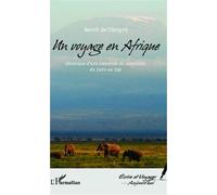 Un Voyage En Afrique - Chronique D'une Traversée Du Continent, Du Caire Au Cap