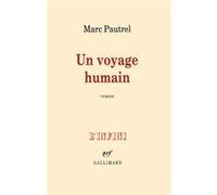 Marc Pautrel – Un voyage humain – Roman – Broché – Gallimard