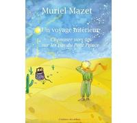 Un voyage intérieur: Cheminer vers soi sur les pas du Petit Prince