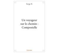 Un voyageur sur le chemin : Compostelle