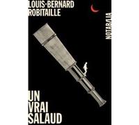 Un vrai salaud Louis-Bernard Robitaille (Auteur)