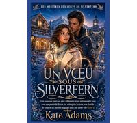 UN VŒU SOUS SILVERFERN: Une romance de métamorphe loup, père célibataire, avec proximité forcée, famille de cœur et mystère magique en petite ville (Livre 1)