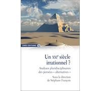 Un XXIe siècle irrationnel ? Analyses pluridisciplinaires des pensées " alternatives "