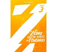 Un zèbre enfin sorti des ténèbres: Tome 3