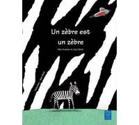 Un zèbre est un zèbre ! - Max Huwyler - Yanbow Al Kitab - cartonné - Album jeunesse dès 3 ans