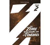 Un Zèbre toujours dans les Ténèbres - Tome 2 Hélène Delétang (Auteur)