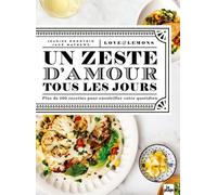 Un Zeste D'amour Tous Les Jours - Plus De 100 Recettes Pour Ensoleiller Votre Quotidien