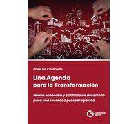 UNA AGENDA PARA LA TRANSFORMACIÓN: Nueva Economía y Políticas de Desarrollo para una Sociedad Próspera y Justa