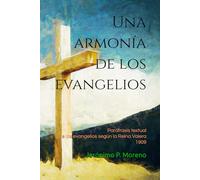 Una armonía de los evangelios: Paráfrasis textual de los evangelios según la Reina Valera 1909