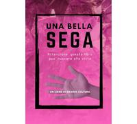 Una Bella Sega, fotolibro divertente e goliardico, divertente scherzo regalo per il vostro amico o collega: fotolibro scherzo, regalo e sorpresa ... per compleanni feste e riunioni di amici