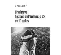 Una breve historia del Valencia CF en 10 goles