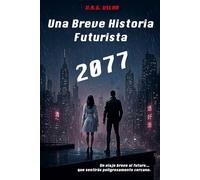 Una Breve Historia Futurista: 2077