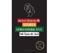 Una Breve Introduzione Alla Storia Afroamericana - Dalla Schiavitù Alla Libertà