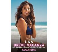 Una breve vacanza: Romanzo Erotico con Scene di Sesso Esplicito