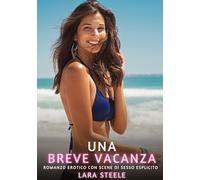 Una breve vacanza: Romanzo Erotico con Scene di Sesso Esplicito