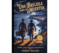 UNA BRÚJULA PARA LOS MUERTOS: Libro 2: Thorne y Linus: Misterios Cartográficos