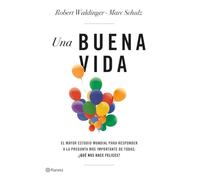 Una buena vida: El mayor estudio mundial para responder a la pregunta más importante de todas: ¿Qué nos hace felices?
