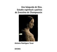 Una búsqueda de Dios: Estudio espiritual y poético de Ernestina de Champourcin