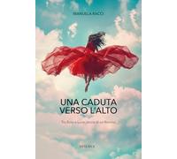 Una caduta verso l'alto. Tra buio e luce, storia di un ritorno