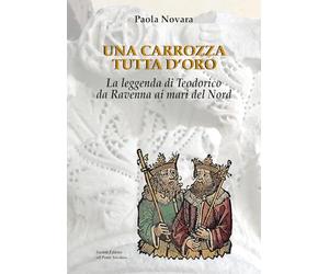 Una carrozza tutta d'oro. La leggenda di Teodorico da Ravenna ai mari del Nord