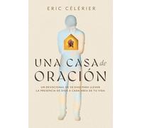Una casa de oración / Becoming a House of Prayer: Un Devocional De 30 Días Para Llevar La Presencia De Dios a Cada Área De Tu Vida