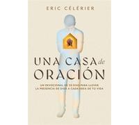 Una casa de oración Un devocional de 30 días para llevar la presencia de Dios a cada área de tu vida (Becoming a House of Prayer) (Spanish) - Eric Célérier - David C Cook - ebook (ePub) - Livre