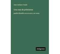 Una casa de préstamos: pasillo filosófico en un acto y en verso