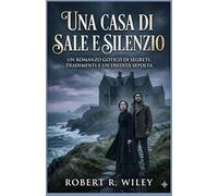 Una casa di sale e silenzio: Un romanzo gotico di segreti, tradimenti e un'eredità sepolta