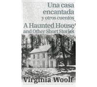 Una Casa Encantada Y Otros Cuentos - A Haunted House And Other Short Stories