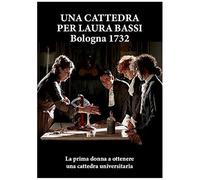Una Cattedra Per Laura Bassi . Bologna 1732