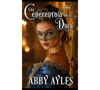 Una Cenerentola Per Il Duca: Un Romanzo Storico Di Reggenza