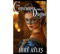 Una Cenicienta Para El Duque: Romance Histórico De Regencia Con Giros