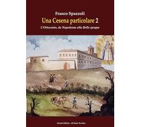 Una Cesena particolare. L'Ottocento, da Napoleone alla Belle epoque (Vol. 2)