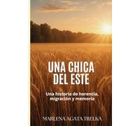Una chica del Este: Una historia de herencia, migración y memoria