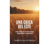 Una chica del Este: Una historia de herencia, migración y memoria.