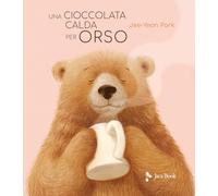 Una cioccolata calda per orso. Ediz. illustrata