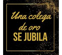 Una Colega de oro se Jubila: Deja un recuerdo imborrable en tu fiesta de despedida con este elegante libro de invitados con diseño en negro y dorado. Con 100 páginas para dedicatorias y anécdotas.