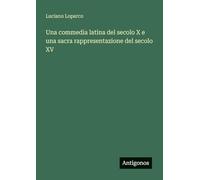 Una commedia latina del secolo X e una sacra rappresentazione del secolo XV
