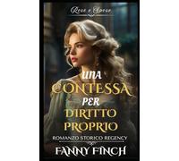 Una Contessa Per Diritto Proprio: Romanzo Storico di Reggenza