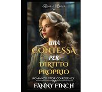 Una Contessa Per Diritto Proprio: Romanzo Storico di Reggenza