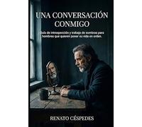 Una conversación conmigo: Guía de introspección y trabajo de sombras para hombres que quieren poner su vida en orden.