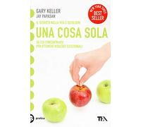 Una cosa sola. L'unico metodo per fissare le priorità e ottenere risultati eccezionali