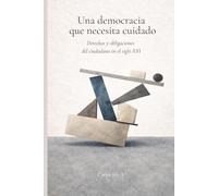 Una democracia que necesita cuidado: Derechos y obligaciones del ciudadano en el siglo XXI