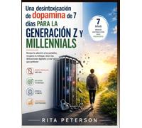 Una desintoxicación de dopamina de 7 días PARA LA GENERACIÓN Z Y MILLENNIALS: Rompe la adicción a las pantallas, recupera tu enfoque, vence las ... digitales y crea hábitos que perduren