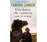 Una donna che cammina con il vento Io e Tùje tre mesi a piedi nella steppa mongola - Tamara Lunger - Rizzoli - ebook (ePub) - Livre