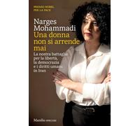 Una donna non si arrende mai. La nostra battaglia per la libertà, la democrazia e i diritti umani in Iran